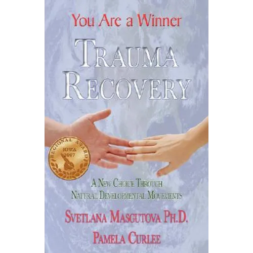 Trauma Recovery - You Are A Winner; A New Choice Through Natural Developmental Movements