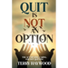 Quit is Not an Option The Act of Love, Caring, and Not Quitting