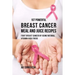 107 Powerful Breast Cancer Meal and Juice Recipes: Fight Breast Cancer by Using Natural Vitamin-Rich Foods