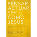 El Pensar, Actuar, Ser Como Jes��s: Llegar a Ser Una Nueva Persona En Cristo