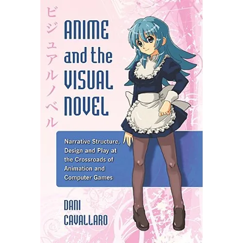 Anime and the Visual Novel: Narrative Structure, Design and Play at the Crossroads of Animation and Computer Games