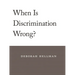 When Is Discrimination Wrong?
