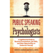Public Speaking for Psychologists: A Lighthearted Guide to Research Presentations, Job Talks, and Other Opportunities to Embarrass Yourself