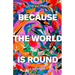 Because the World Is Round