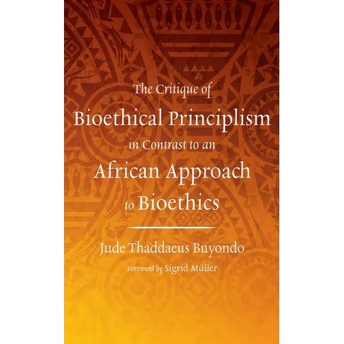 The Critique of Bioethical Principlism in Contrast to an African Approach to Bioethics