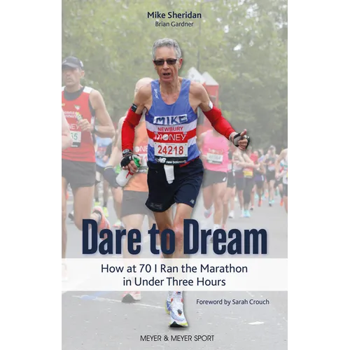 Dare to Dream: How at 70 I Ran the Marathon in Under Three Hours