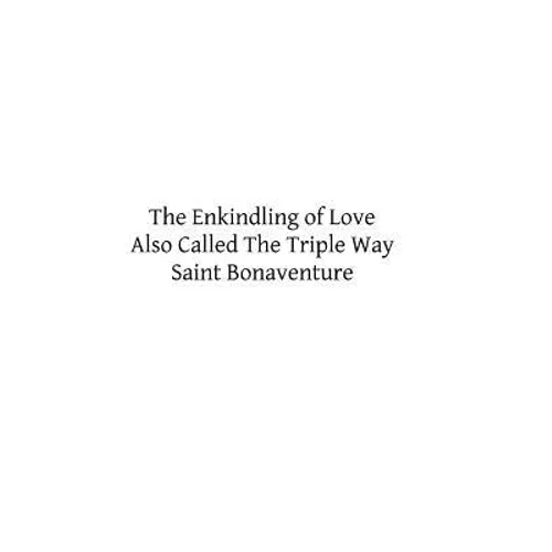 The Enkindling of Love: Also Called The Triple Way