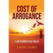 Cost of Arrogance: A Jake Clearwater Legal Thriller