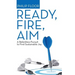 Ready, Fire, Aim: A Relentless Pursuit to Find Sustainable Joy