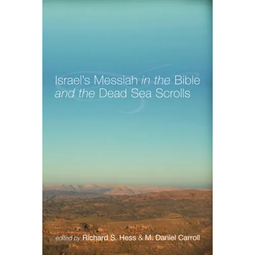 Israel's Messiah in the Bible and the Dead Sea Scrolls