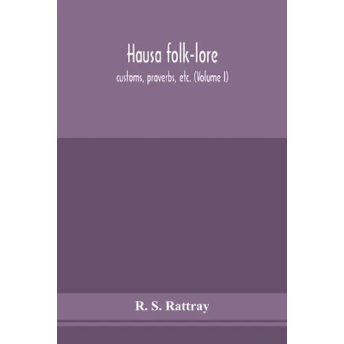 Hausa Folk-Lore, Customs, Proverbs, Etc. (Volume I)