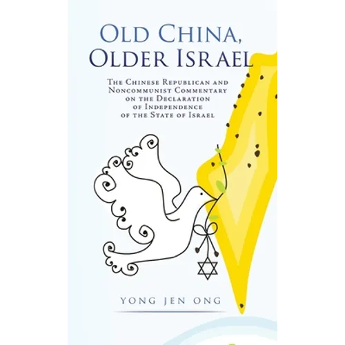 Old China, Older Israel: The Chinese Republican and Noncommunist Commentary on the Declaration of Independence of the State of Israel - Hardcover