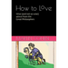How to Love: Wise (and not so wise) advice from the Great Philosophers