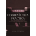 Manual de Hermenéutica Práctica: Pero ¿Entiendes Lo Que Lees? Ayudándote a Comprender La Biblia