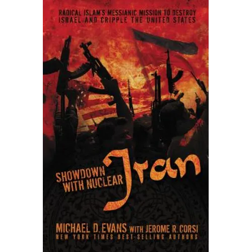 Showdown with Nuclear Iran: Radical Islam's Messianic Mission to Destroy Israel and Cripple the United States