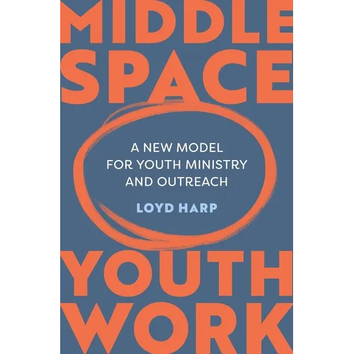 Middle Space Youth Work: A New Model for Youth Ministry and Outreach