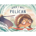 When I Was a Pelican
