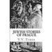 Jewish Stories of Prague: Jewish Prague in History and Legend