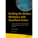 Building the Modern Workplace with SharePoint Online: Solutions with Spfx, JSON Formatting, Power Automate, Power Apps, Teams, and Pva