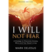 I Will Not Fear: A Strategy to Overcome Anxiety, Worry and Fear-Based Living - 2nd Edition