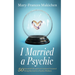 I Married a Psychic: 50 Essential Life and Love Lessons I Learned Being Married to a Psychic Medium