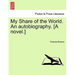 My Share of the World. an Autobiography. [A Novel.]
