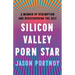 Silicon Valley Porn Star: A Memoir of Redemption and Rediscovering the Self