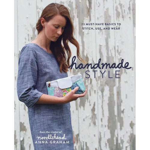 Handmade Style: 23 Must-Have Basics to Stitch, Use, and Wear