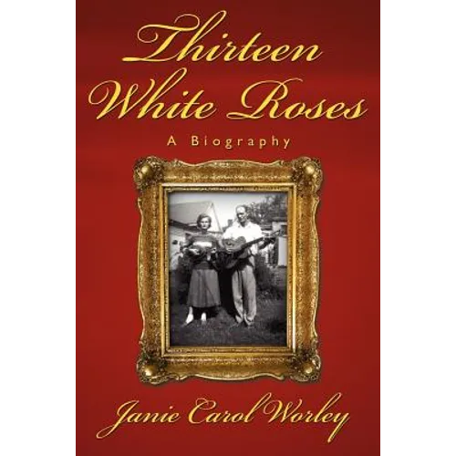 Thirteen White Roses: A Biography