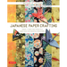 Japanese Paper Crafting: Create 17 Paper Craft Projects & Make Your Own Beautiful Washi Paper