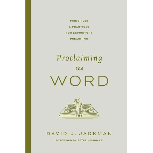 Proclaiming the Word: Principles and Practices for Expository Preaching