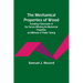 The Mechanical Properties of Wood; Including a Discussion of the Factors Affecting the Mechanical Properties, and Methods of Timber Testing