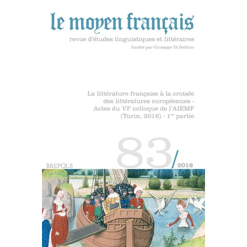 Le Moyen Francais - 83 (2018): La Litterature Francaise a la Croisee Des Litteratures Europeennes - Actes Du Vie Colloque de Laiemf (Turin, 2016) - 1r