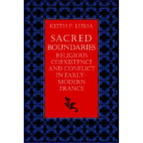Sacred Boundaries Religious Coexistence and Conflict in Early Modern France