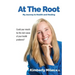 At the Root: My Journey to Health and Healing: Could Your Mouth Be the Root Cause of Your Health Problems?