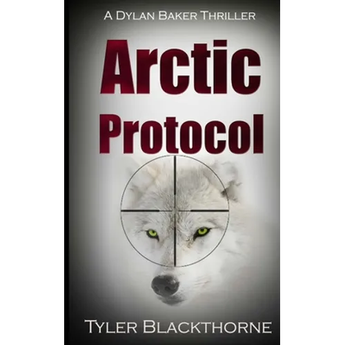 Arctic Protocol: A Dylan Baker Thriller
