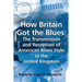 How Britain Got the Blues: The Transmission and Reception of American Blues Style in the United Kingdom