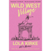 Wild West Village: Not a Memoir (Unless I Win an Oscar, Die Tragically, or Score a Country #1)