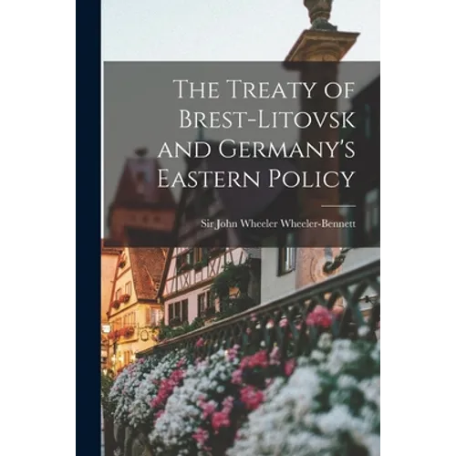 The Treaty of Brest-Litovsk and Germany's Eastern Policy