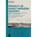 Privacy in Early Modern Saxony: Perspectives on Architecture, Culture, Health, Law, and Religion