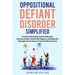 Oppositional Defiant Disorder Simplified: Practical Parenting Tips for Effective Communication, Emotional Support, and Behavior Management to Improve