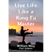 Live Life Like a Kung Fu Master