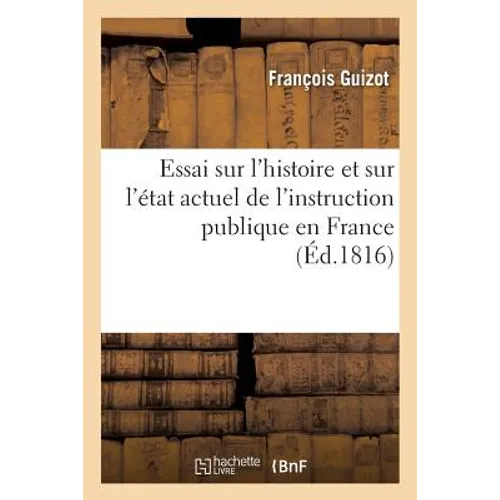 Essai Sur l'Histoire Et Sur l'État Actuel de l'Instruction Publique En France