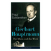 Gerhart Hauptmann: Der Mann und das Werk: Lebensgeschichte des bedeutendsten deutschen Vertreter des Naturalismus