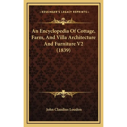 An Encyclopedia Of Cottage, Farm, And Villa Architecture And Furniture V2 (1839)