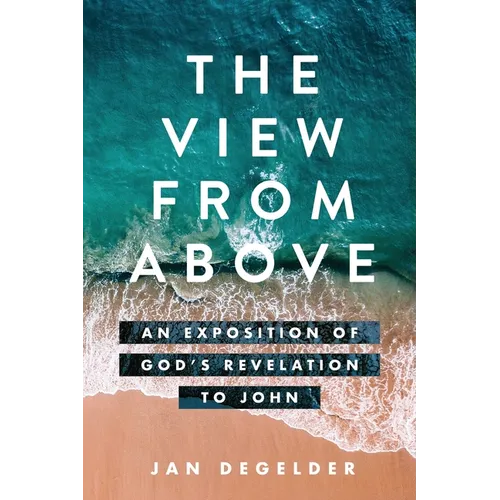 The View From Above: An Exposition of God's Revelation to John
