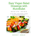 Easy Vegan Salad Dressings with Nutribullet: 25 Oil Free, Plant-based, Vegan, Salad Dressings