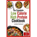 The Complete Low Calorie High Protein Cookbook: Simple Delicious Heart Healthy Low Fat Low Carb Diet Recipes and Meal Prep for Weight Loss