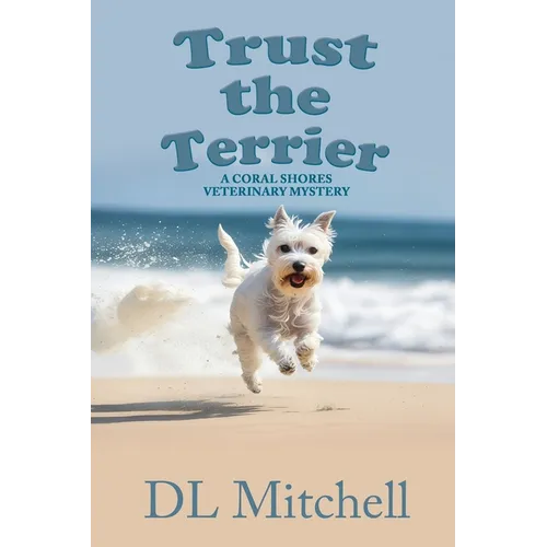Trust the Terrier: A Coral Shores Veterinary Mystery