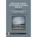 Refugee Crisis in International Policy Volume II - Refugee Policies of The EU and European Countries